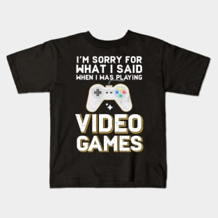 I'm Sorry For What I Said When I Was Playing Video Games Kids T-Shirt